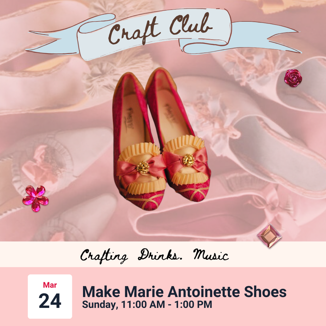 Craft Club: Make Marie Antoinette Shoes | Sunday, 3/24